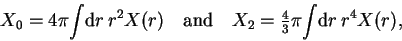 \begin{displaymath}
X_0 = 4\pi {\displaystyle \int}{\rm d}r\,r^2 X(r)
\quad \mb...
...tyle{\frac{4}{3}}}\pi {\displaystyle \int}{\rm d}r\,r^4 X(r) ,
\end{displaymath}