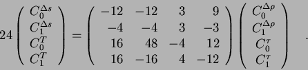 \begin{displaymath}
24\left(\begin{array}{l}C_0^{\Delta s} \\
C_1^{\Delta s} ...
...rho}\\
C_0^{\tau} \\
C_1^{\tau} \end{array}\right) \quad .
\end{displaymath}