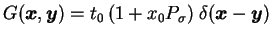 $\displaystyle G(\mbox{{\boldmath {$x$}}}, \mbox{{\boldmath {$y$}}})
= t_0 \, ( 1 + x_0 P_\sigma ) \;
\delta (\mbox{{\boldmath {$x$}}} - \mbox{{\boldmath {$y$}}})$