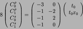 \begin{displaymath}
8\left(\begin{array}{l}C_0^{\rho}\\
C_1^{\rho}\\
C_0^{ ...
...}{$\left(\begin{array}{c}t_0 \\
t_0 x_0 \end{array}\right)$}
\end{displaymath}
