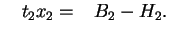 $\displaystyle \quad t_2x_2=\phantom{-} B_2 - H_2.$