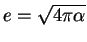 $e=\sqrt{4\pi\alpha}$