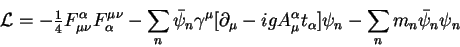 \begin{displaymath}
{\cal L} = -{\textstyle{\frac{1}{4}}}F^\alpha_{\mu\nu}F_\alp...
...gA^\alpha_\mu t_\alpha]\psi_n
- \sum_n m_n \bar{\psi}_n\psi_n
\end{displaymath}