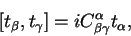 \begin{displaymath}
\left[t_\beta,t_\gamma\right]=iC^\alpha_{\beta\gamma}t_\alpha ,
\end{displaymath}