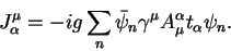 \begin{displaymath}
J^\mu_\alpha =
-ig \sum_n\bar{\psi}_n\gamma^\mu A^\alpha_\mu t_\alpha\psi_n .
\end{displaymath}