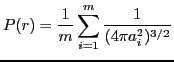 $\displaystyle P(r)=\frac{1}{m} \sum_{i=1}^{m} \frac{1}{(4\pi a_i^2)^{3/2}}$