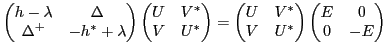 $\displaystyle \begin{pmatrix}h-\lambda & \Delta \\ \Delta^{+} & -h^{*}+\lambda ...
...x}U & V^* \\ V & U^* \end{pmatrix} \begin{pmatrix}E & 0 \\ 0 & -E \end{pmatrix}$