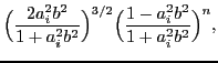 $\displaystyle \Bigl(
\frac{2a_i^2b^2}{1+a_i^2b^2} \Bigr)^{3/2}
\Bigl( \frac{1-a_i^2b^2}{1+a_i^2b^2} \Bigr)^{n} ,$