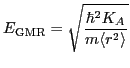 $\displaystyle E_{\text{GMR}} = \sqrt{\frac{\hbar^2K_A}{m\langle r^2\rangle}}$