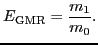 $\displaystyle E_{\text{GMR}} = \frac{m_1}{m_0}.$