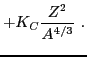 $\displaystyle + K_{C} \frac{Z^2}{A^{4/3}} \ .$