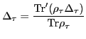 $\displaystyle \Delta_\tau = \frac{\mbox{Tr}' (\rho_{\tau} \Delta_{\tau})}{\mbox{Tr} \rho_{\tau}}$