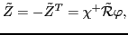 $\displaystyle \tilde{Z} = - \tilde{Z}^{T} = \chi^{+} \tilde{\cal R} \varphi ,$