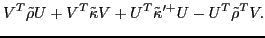 $\displaystyle V^{T} \tilde{\rho} U + V^{T} \tilde{\kappa} V + U^{T} \tilde{\kappa}'^{+} U - U^{T} \tilde{\rho}^{T} V .$