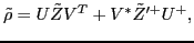 $\displaystyle \tilde{\rho} = U \tilde{Z} V^{T} + V^* \tilde{Z}'^{+} U^{+} ,$