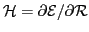 $ {\cal H}= \partial {\cal E}/ \partial {\cal R}$