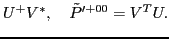 $\displaystyle U^+ V^* , \quad
\tilde{P}'^{+00} =
V^T U.$