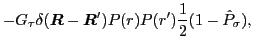 $\displaystyle - G_\tau \delta (\bm{R}-\bm{R}') P(r) P(r')
\frac{1}{2} (1-\hat{P}_{\sigma}) ,$