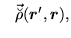 $\displaystyle \phantom{-} \vec{\breve{\rho}} (\mbox{{\boldmath {$r$}}}',\mbox{{\boldmath {$r$}}}),$