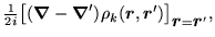 $\displaystyle {\textstyle{\frac{1}{2i}}}\big[ (\mbox{{\boldmath {$\nabla$}}} - ...
...{\boldmath {$r$}}}')\big]_{\mbox{{\boldmath {$r$}}}=\mbox{{\boldmath {$r$}}}'},$