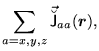 $\displaystyle \sum_{a=x,y,z}\vec{\breve{\mathsf J}}_{aa}(\mbox{{\boldmath {$r$}}}),$