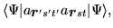 $\displaystyle \langle \Psi \vert a_{\mbox{{\boldmath {$r$}}}'s't'}a_{\mbox{{\boldmath {$r$}}}st}\vert\Psi \rangle ,$