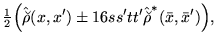 $\displaystyle {\textstyle{\frac{1}{2}}}\Big(\hat{\breve{\rho}}(x,x') \pm
16ss'tt'\hat{\breve{\rho}}^*(\bar{x},\bar{x}')\Big) ,$