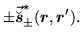 $\displaystyle \pm\vec{\breve{\mbox{{\boldmath {$s$}}}}}^{*}_\pm (\mbox{{\boldmath {$r$}}},\mbox{{\boldmath {$r$}}}') .$