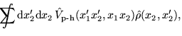 $\displaystyle \int\hspace{-1.4em}\sum {\rm d}{x'_2}{\rm d}{x_2}\,
\hat{V}_{\mbox{\rm\scriptsize {p-h}}}(x'_1x'_2,x_1x_2)
\hat{\rho}(x_2,x'_2),$