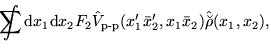 $\displaystyle \int\hspace{-1.4em}\sum {\rm d}{x_1}{\rm d}{x_2}
F_2\hat{V}_{\mbox{\rm\scriptsize {p-p}}}(x'_1\bar{x}'_2,x_1\bar{x}_2)
\hat{\breve{\rho}}(x_1,x_2),$