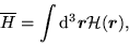 \begin{displaymath}
\overline{H}=\int {\rm d}^3\mbox{{\boldmath {$r$}}}{\mathcal H}(\mbox{{\boldmath {$r$}}}) ,
\end{displaymath}