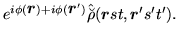 $\displaystyle e^{i\phi(\mbox{{\boldmath {$r$}}})+i\phi(\mbox{{\boldmath {$r$}}}')}
\hat{\breve{\rho}}(\mbox{{\boldmath {$r$}}}st,\mbox{{\boldmath {$r$}}}'s't').$