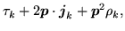 $\displaystyle \tau _k\ofbboxofr + 2\mbox{{\boldmath {$p$}}} \ofbboxofr\cdot\mbo...
...{$j$}}} _k\ofbboxofr + \mbox{{\boldmath {$p$}}}^2 \ofbboxofr\rho _k\ofbboxofr ,$