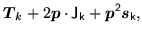 $\displaystyle \mbox{{\boldmath {$T$}}} _k\ofbboxofr + 2\mbox{{\boldmath {$p$}}}...
... + \mbox{{\boldmath {$p$}}}^2 \ofbboxofr\mbox{{\boldmath {$s$}}} _k\ofbboxofr ,$