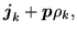 $\displaystyle \mbox{{\boldmath {$j $}}}_k\ofbboxofr + \mbox{{\boldmath {$p$}}} \ofbboxofr\rho _k\ofbboxofr ,$