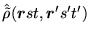 $\displaystyle \hat{\tilde{\rho}}(\mbox{{\boldmath {$r$}}}st,\mbox{{\boldmath {$r$}}}'s't')$