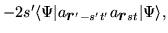 $\displaystyle -2s'\langle \Psi \vert a_{\mbox{{\boldmath {$r$}}}'-s't'}a_{\mbox{{\boldmath {$r$}}}st}\vert\Psi \rangle ,$