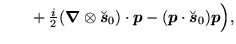 $\displaystyle ~~~~~
+ {\textstyle{\frac{i}{2}}}(\mbox{{\boldmath {$\nabla$}}}\o...
...x{{\boldmath {$s$}}}} _0\ofbboxofr )
\mbox{{\boldmath {$p$}}} \ofbboxofr\Big) ,$