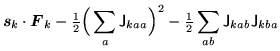 $\displaystyle \mbox{{\boldmath {$s$}}}_{k} \ofbboxofr\cdot
\mbox{{\boldmath {$F...
...textstyle{\frac{1}{2}}}\sum_{ab}{\mathsf J}_{kab} {\mathsf J}_{kba} \ofbboxofr $