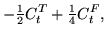 $\displaystyle - {\textstyle{\frac{1}{2}}} C_{t}^{T} + {\textstyle{\frac{1}{4}}} C_{t}^{F} ,$