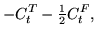 $\displaystyle - C_{t}^{T} - {\textstyle{\frac{1}{2}}} C_{t}^{F} ,$