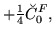 $\displaystyle + {\textstyle{\frac{1}{4}}} \breve{C}_{0}^{F} ,$