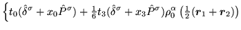 $\displaystyle \Big\{t_0 ( \hat{\delta}^{\sigma} + x_0 \hat{P}^\sigma )
+
{\text...
...yle{\frac{1}{2}}}(\mbox{{\boldmath {$r$}}}_1+\mbox{{\boldmath {$r$}}}_2)\right)$