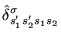 $\displaystyle \hat{\delta}^{\sigma}_{s'_1s'_2s_1s_2}$