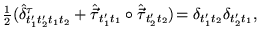 $\displaystyle {\textstyle{\frac{1}{2}}}(\hat{\delta}^{\tau}_{t'_1t'_2t_1t_2}
+\...
..._1't_1}\circ\hat{\vec {\tau}}_{t_2't_2})
\!= \delta_{t'_1t_2}\delta_{t'_2t_1} ,$