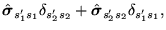 $\displaystyle \hat{\mbox{{\boldmath {$\sigma$}}}}_{s_1's_1}\delta_{s_2's_2}
+ \hat{\mbox{{\boldmath {$\sigma$}}}}_{s_2's_2}\delta_{s_1's_1} ,$