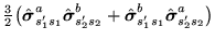 $\displaystyle {\textstyle{\frac{3}{2}}}\big(\hat{\mbox{{\boldmath {$\sigma$}}}}...
... {$\sigma$}}}}_{s_1's_1}^b
\hat{\mbox{{\boldmath {$\sigma$}}}}_{s_2's_2}^a\big)$