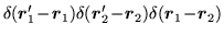 $\displaystyle \delta(\mbox{{\boldmath {$r$}}}'_1\!-\!\mbox{{\boldmath {$r$}}}_1...
...h {$r$}}}_2)
\delta(\mbox{{\boldmath {$r$}}} _1\!-\!\mbox{{\boldmath {$r$}}}_2)$