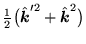 $\displaystyle {\textstyle{\frac{1}{2}}}\big(\hat{\mbox{{\boldmath {$k$}}}}^{\prime2}+\hat{\mbox{{\boldmath {$k$}}}}^2\big)$