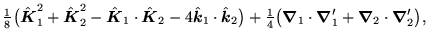 $\displaystyle {\textstyle{\frac{1}{8}}}\big(\hat{\mbox{{\boldmath {$K$}}}}_1^2+...
..._1
+\mbox{{\boldmath {$\nabla$}}}_2\cdot\mbox{{\boldmath {$\nabla$}}}'_2\big) ,$